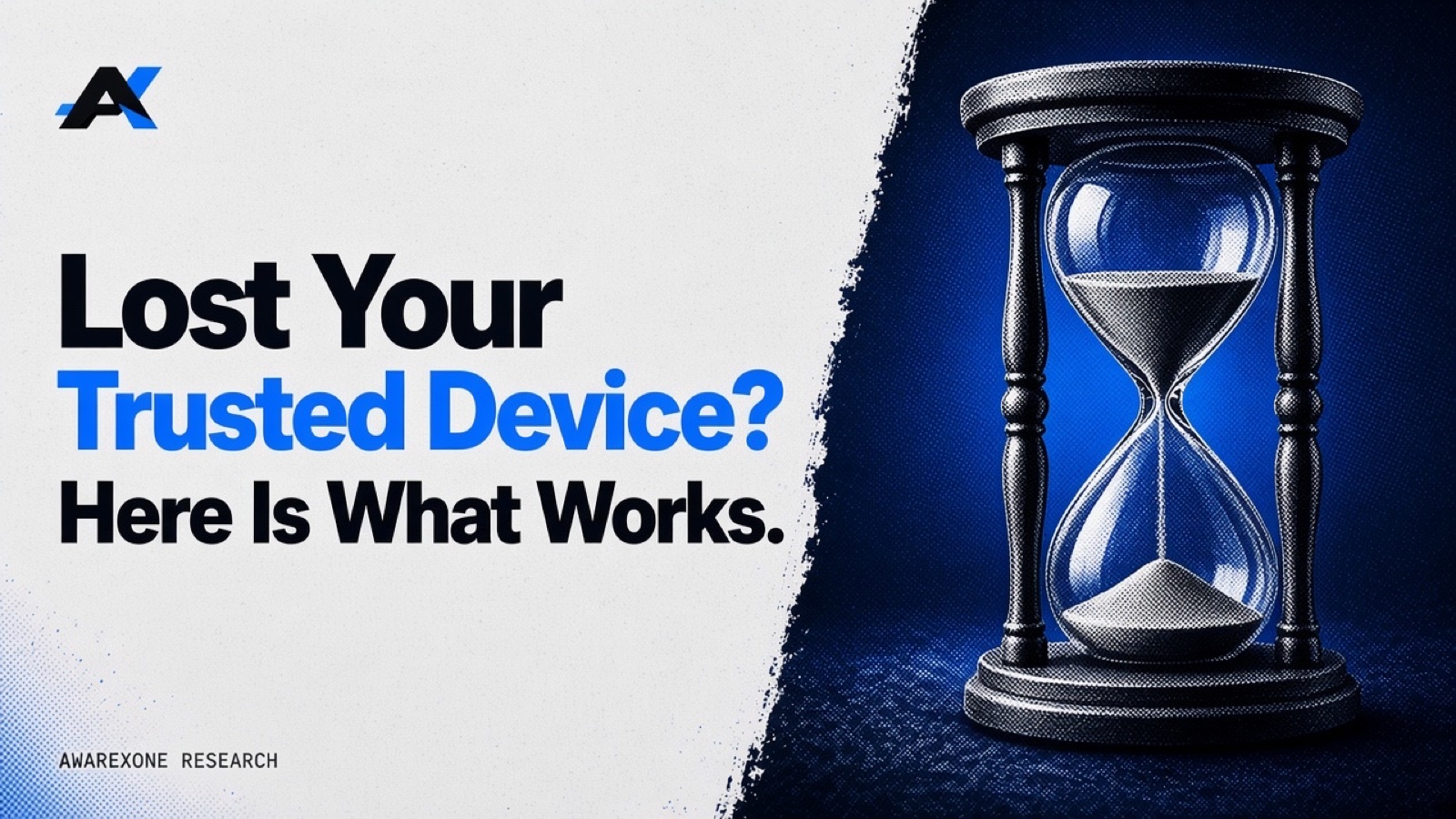 A glass hourglass with sand running through it in blue halftone, beside the headline Lost Your Trusted Device? Here Is What Works.