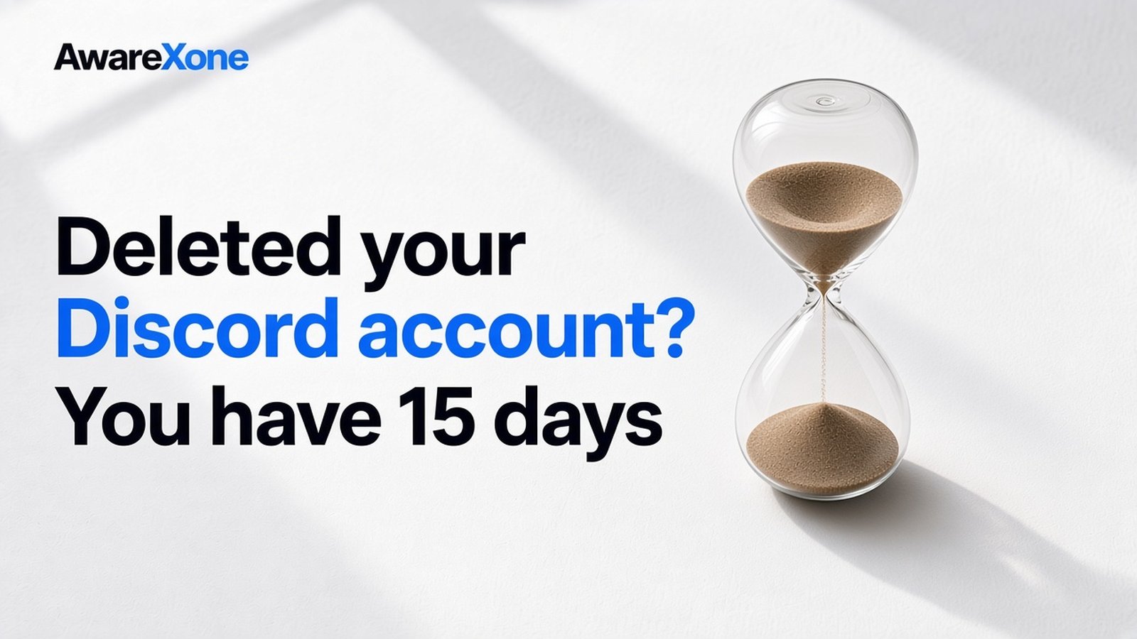 AwareXone Research cover reading 'Deleted your Discord account? You have 15 days' beside a photo of a glass hourglass with the last of the sand running out.
