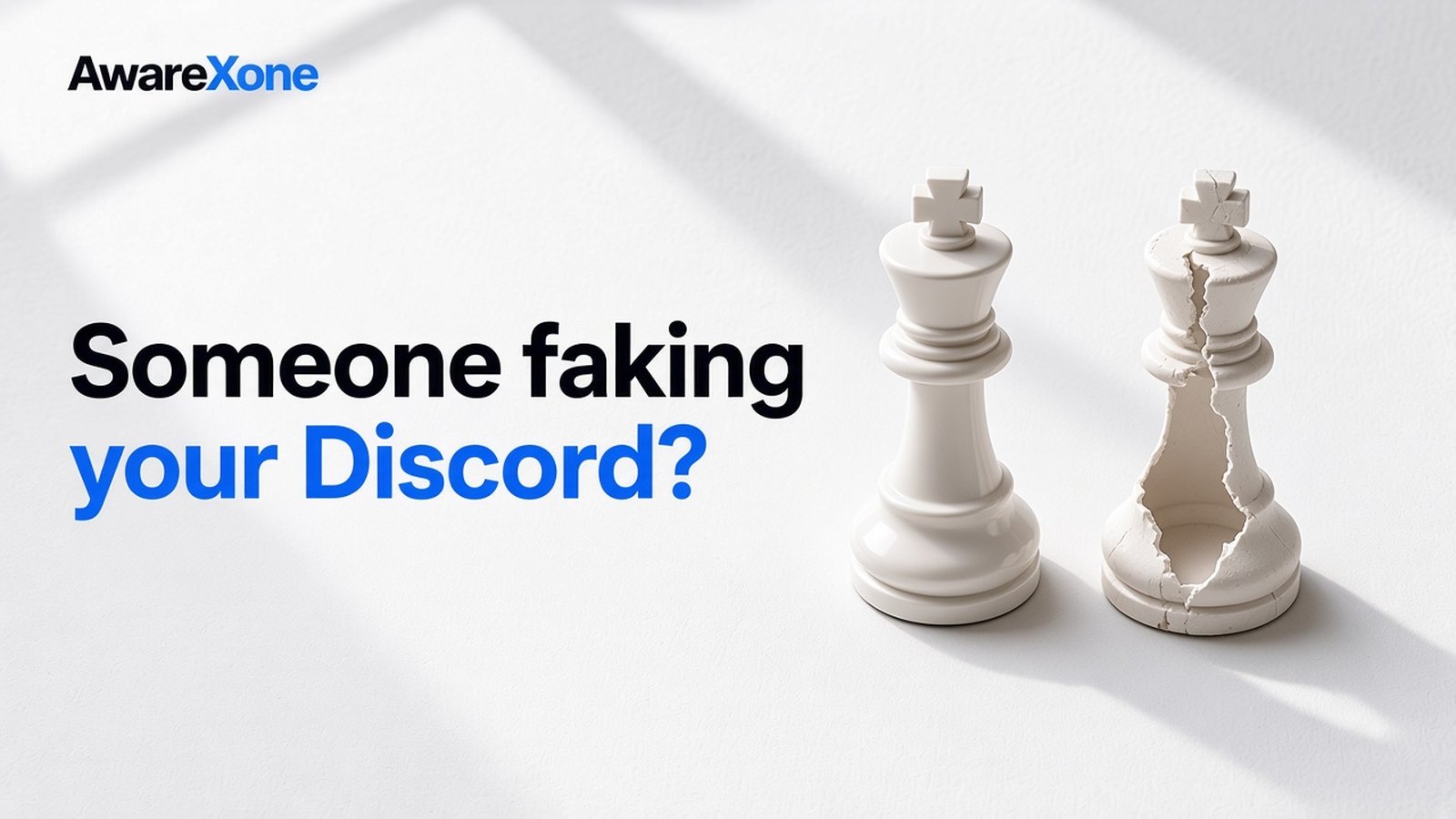 AwareXone Research cover reading 'Someone faking your Discord?' beside a photo of two white chess kings, one real and one a cracked hollow copy.