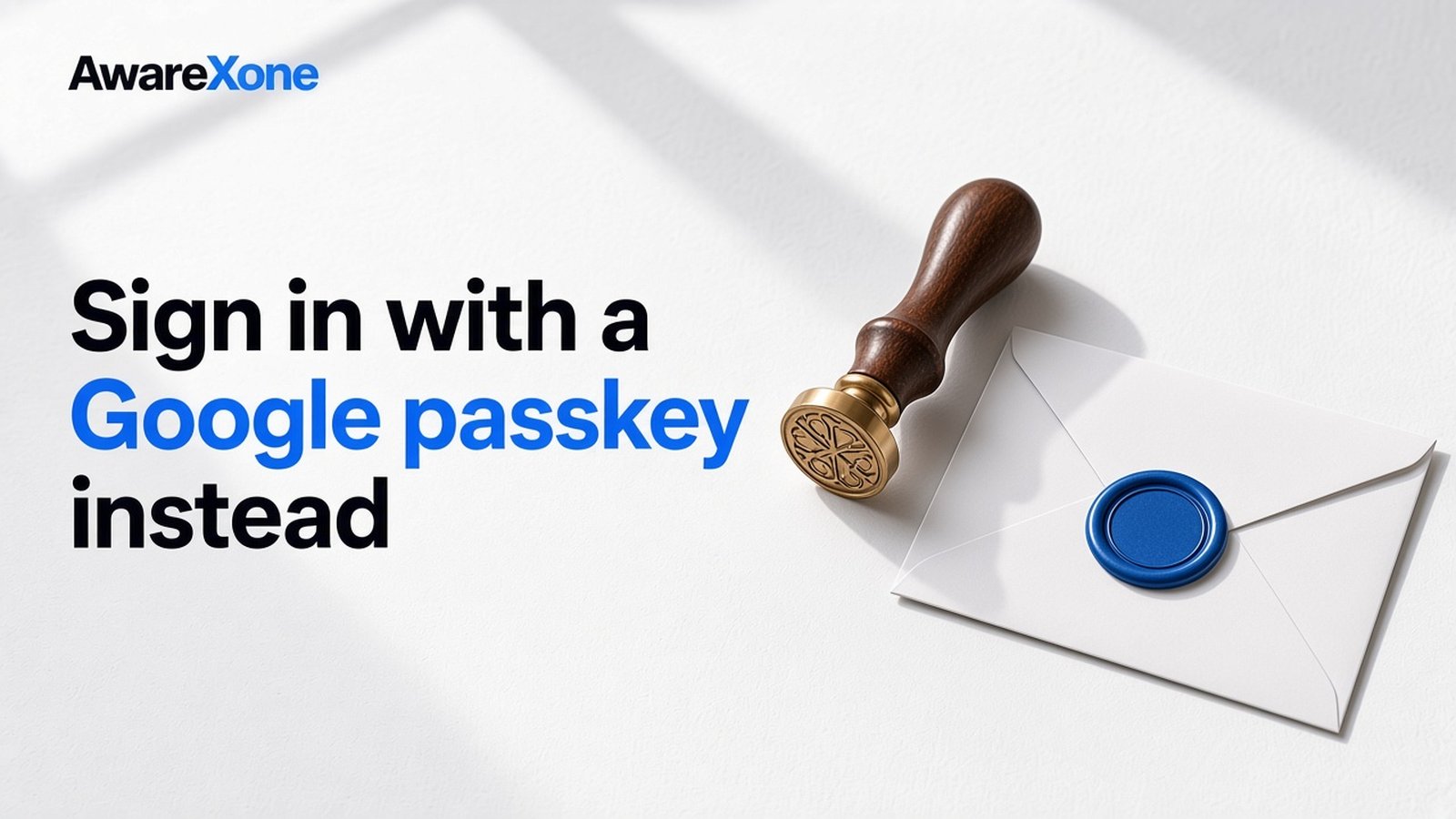 AwareXone Research cover reading 'Sign in with a Google passkey instead' beside a photo of a brass wax seal stamp beside an envelope sealed with blue wax.