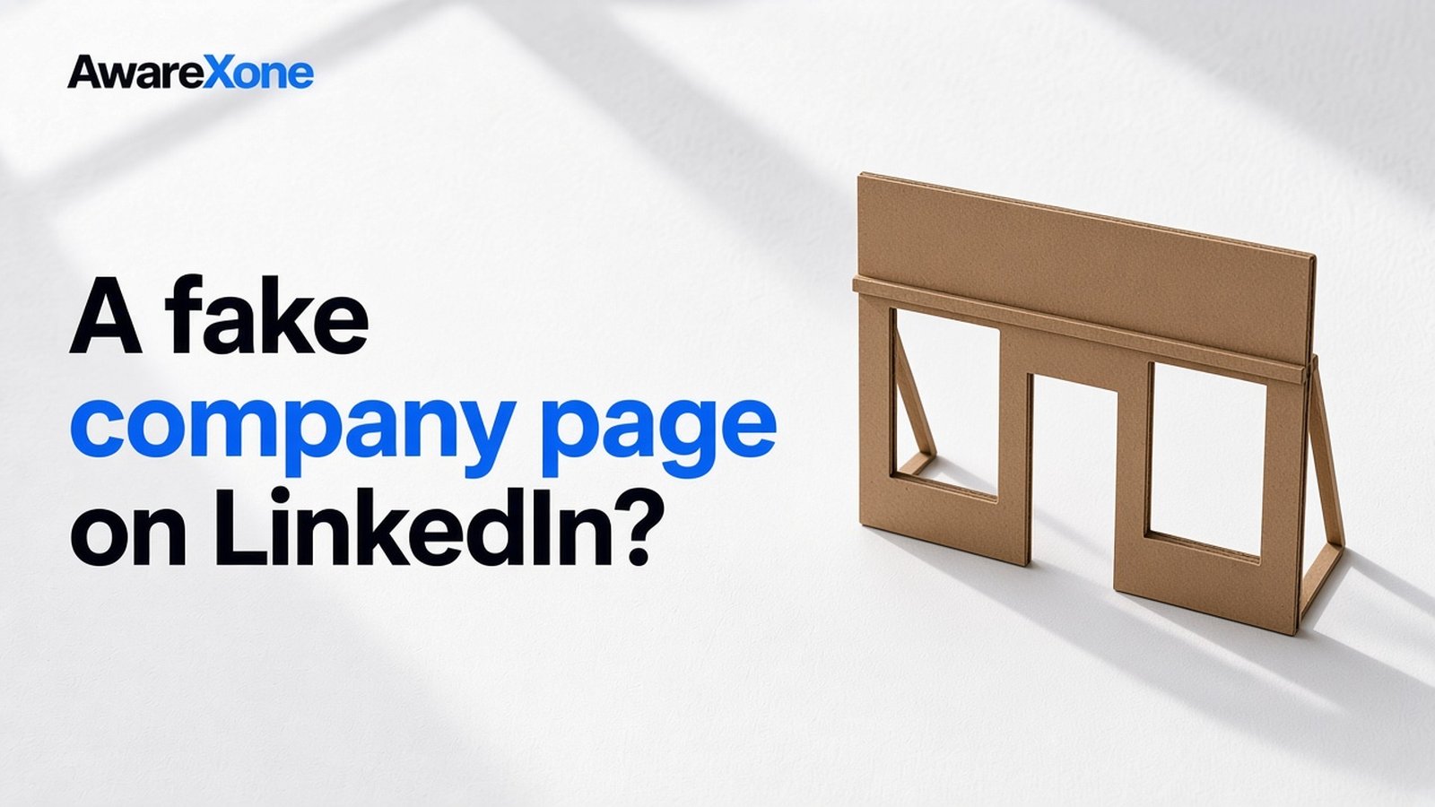 AwareXone Research cover reading 'A fake company page on LinkedIn?' beside a photo of a flat cardboard shopfront propped up from behind.