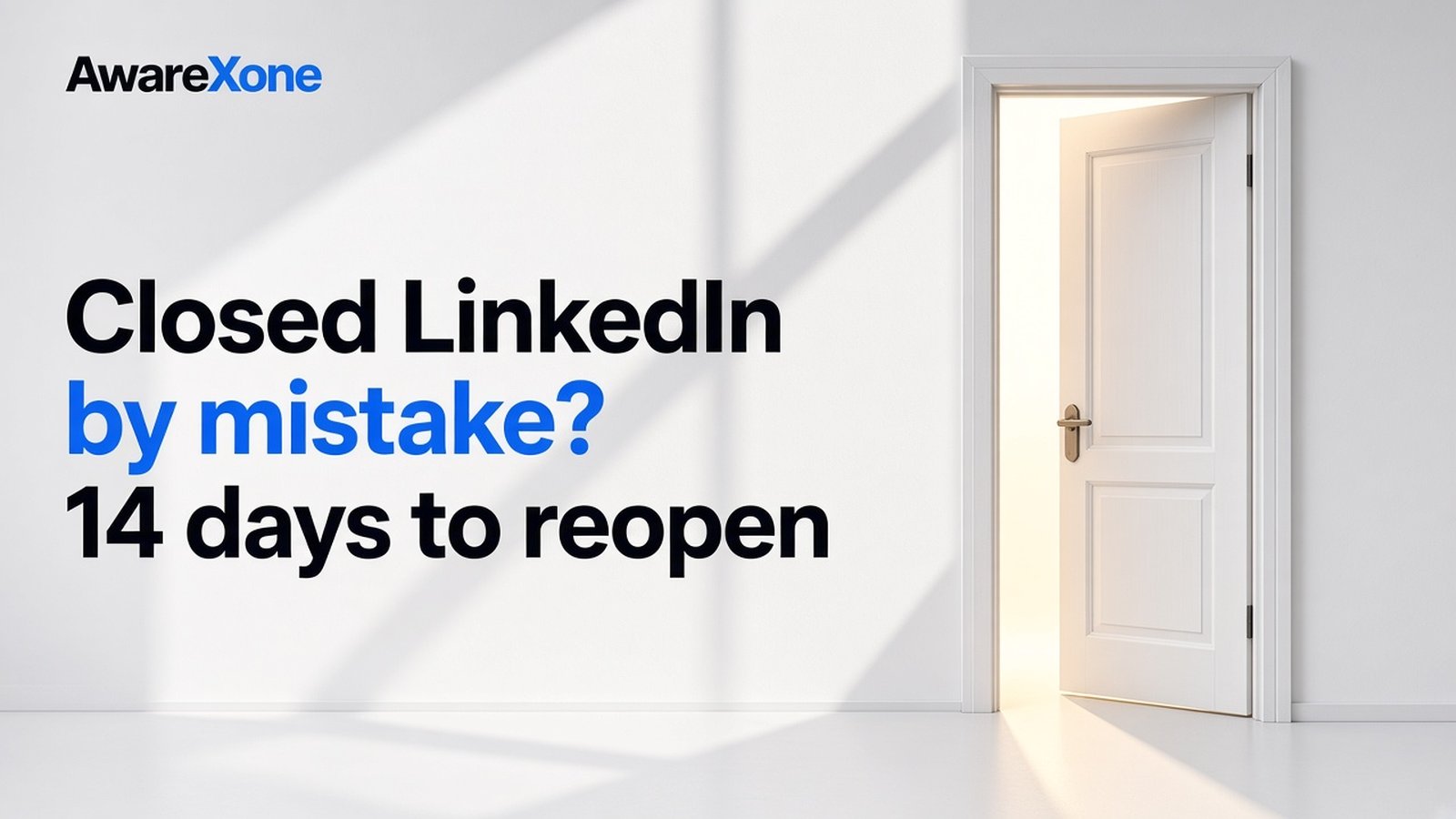 AwareXone Research cover reading 'Closed LinkedIn by mistake? 14 days to reopen' beside a photo of a white door left ajar with daylight spilling through.