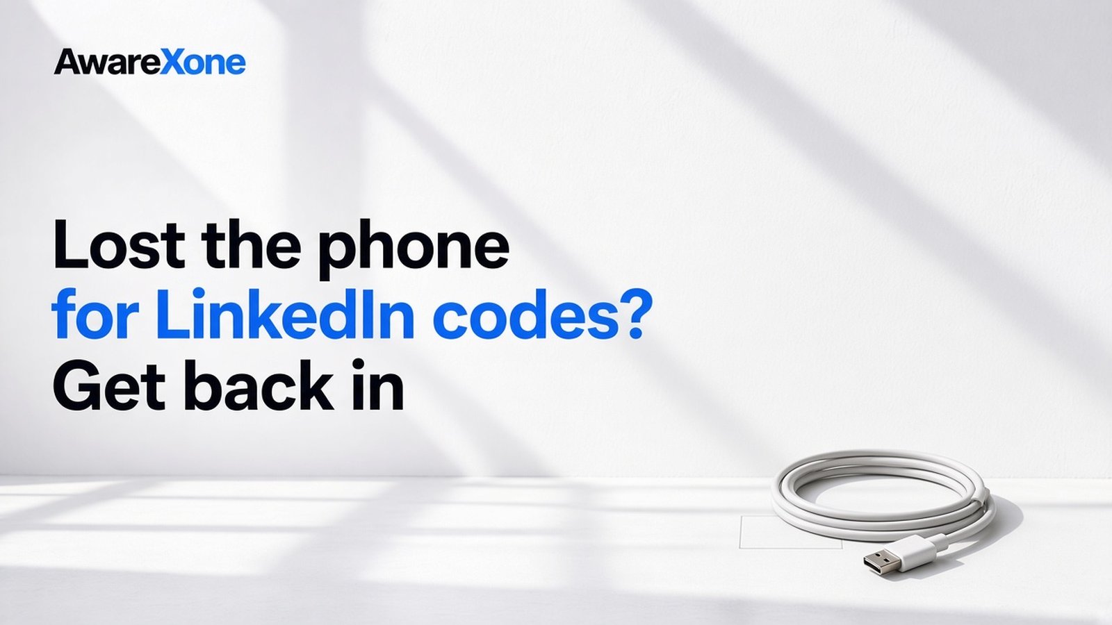AwareXone Research cover reading 'Lost the phone for LinkedIn codes? Get back in' beside a photo of a coiled charging cable lying loose with no phone attached.