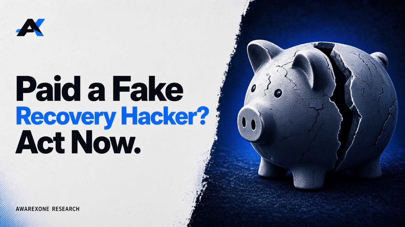 A cracked ceramic piggy bank split down its side in blue halftone, beside the headline Paid a Fake Recovery Hacker? Act Now.