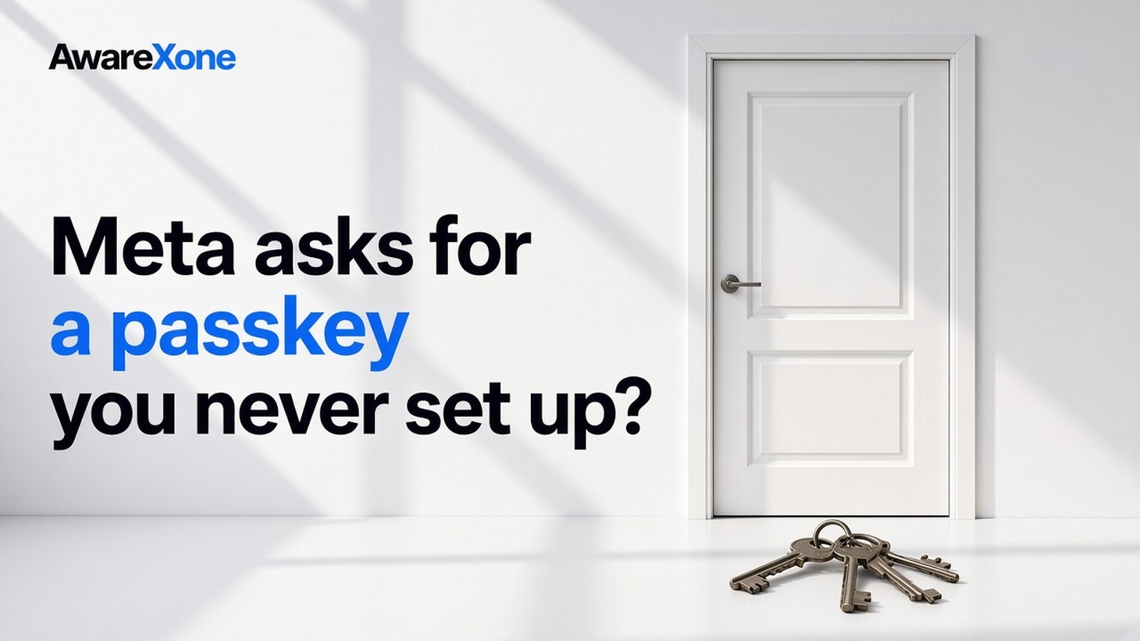 AwareXone Research cover reading 'Meta asks for a passkey you never set up?' beside a photo of a white door with no keyhole and a ring of keys on the floor.