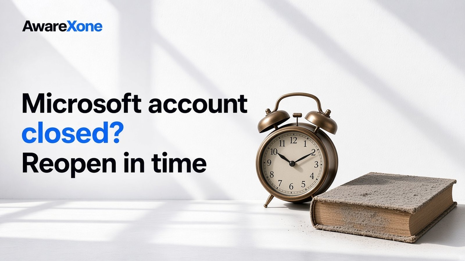 AwareXone Research cover reading 'Microsoft account closed? Reopen in time' beside a photo of an alarm clock beside a dusty closed book.