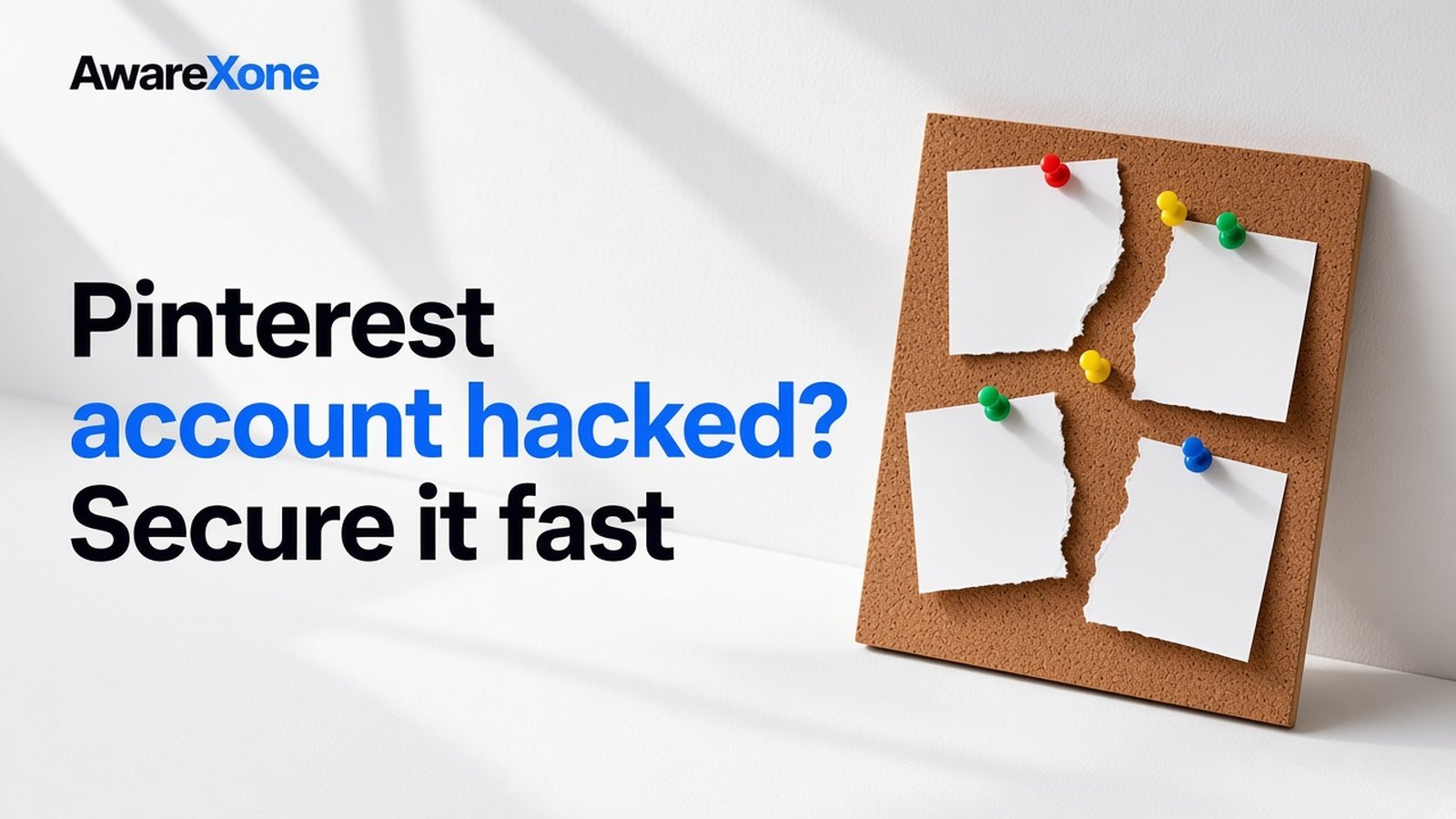 AwareXone Research cover reading 'Pinterest account hacked? Secure it fast' beside a photo of a cork pinboard with notes torn off under coloured pins.