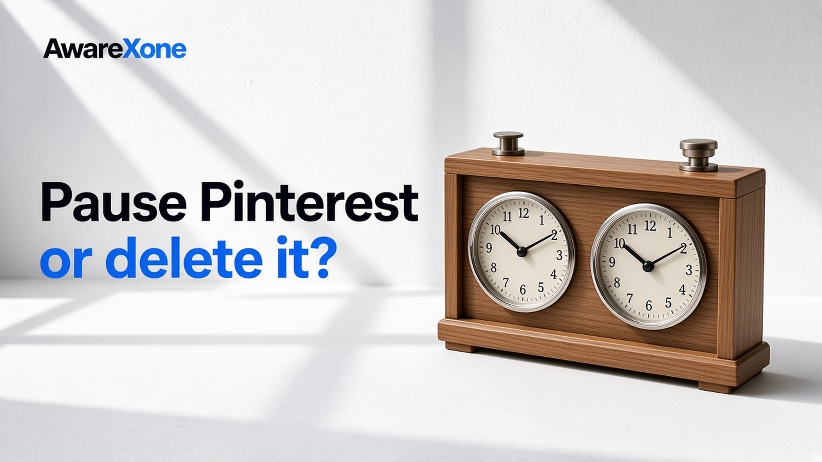 AwareXone Research cover reading 'Pause Pinterest or delete it?' beside a photo of a wooden chess clock with two faces.