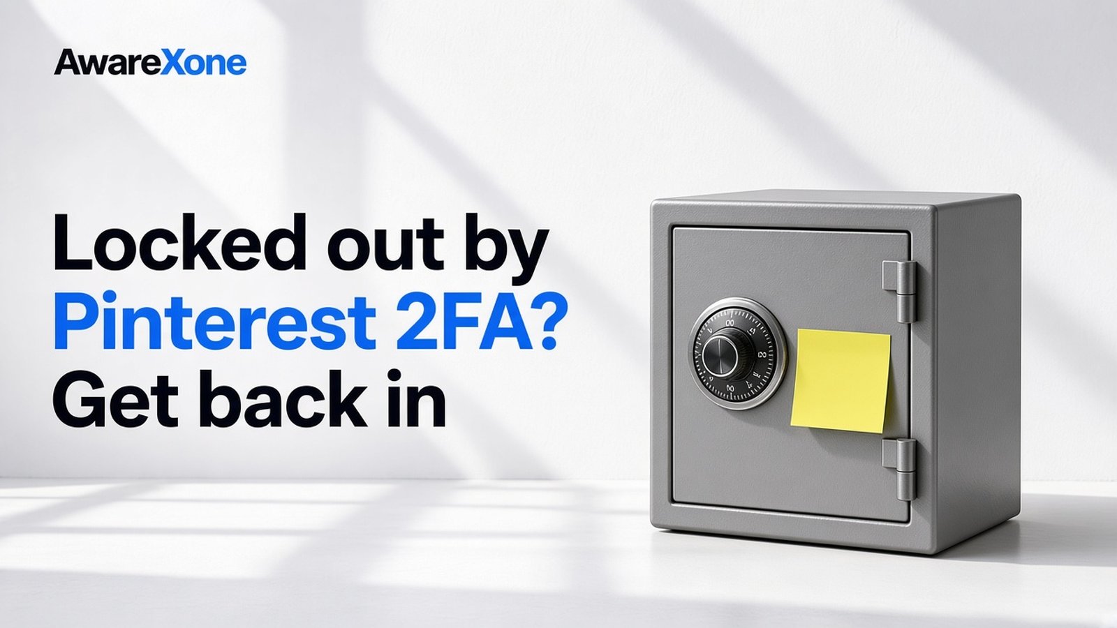 AwareXone Research cover reading 'Locked out by Pinterest 2FA? Get back in' beside a photo of a shut steel safe with a blank yellow sticky note.
