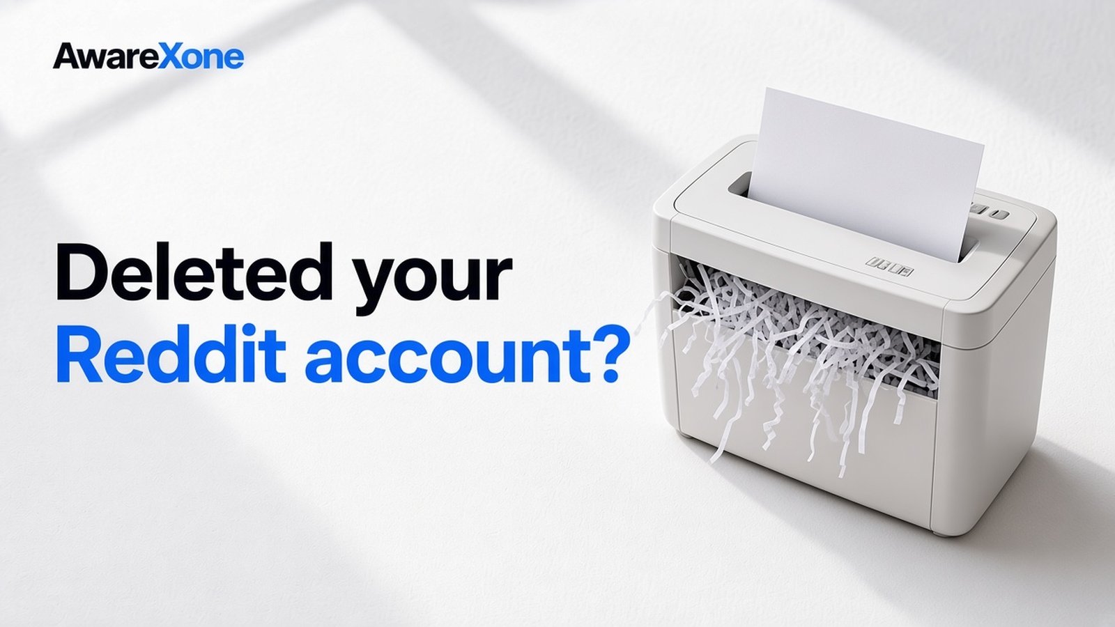 AwareXone Research cover reading 'Deleted your Reddit account?' beside a photo of a paper shredder with a sheet half shredded.