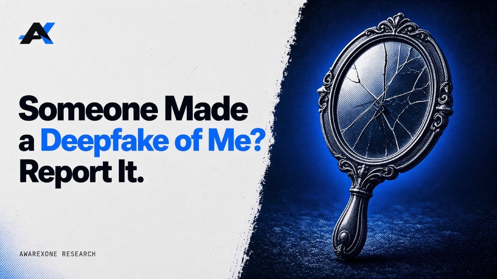 An ornate hand mirror with cracked, empty glass in blue halftone, beside the headline Someone Made a Deepfake of Me? Report It.