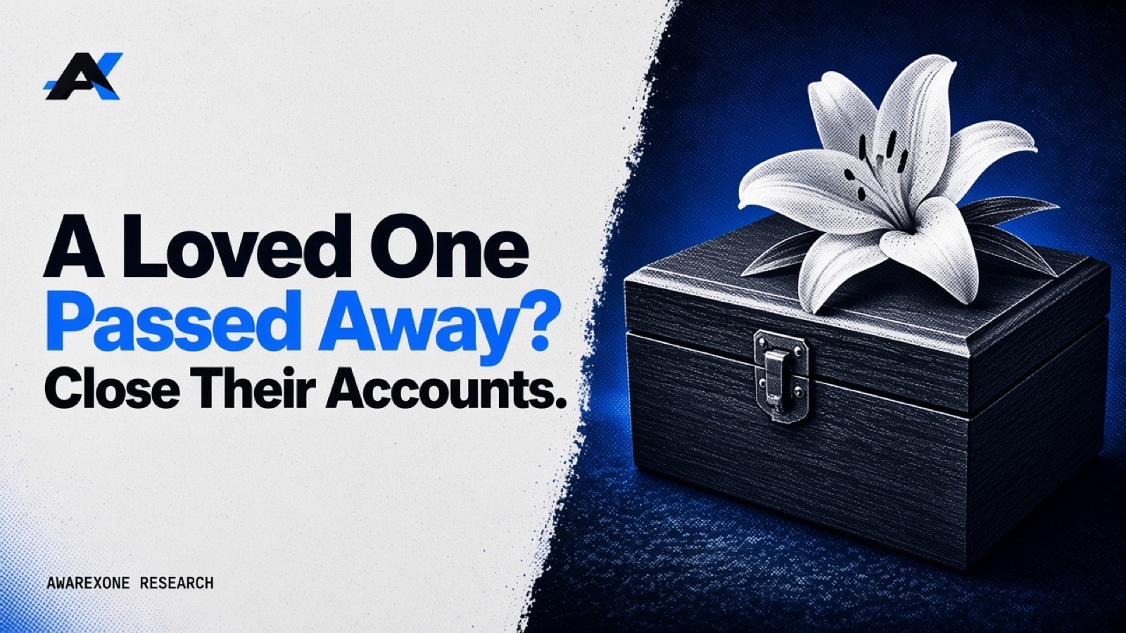 A closed wooden keepsake box with a white lily on its lid in blue halftone, beside the headline A Loved One Passed Away? Close Their Accounts.