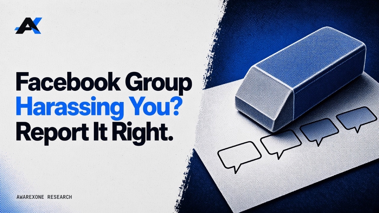 A large eraser rubbing out a row of blank speech bubbles on a sheet of paper in blue halftone, beside the headline Facebook Group Harassing You? Report It Right.
