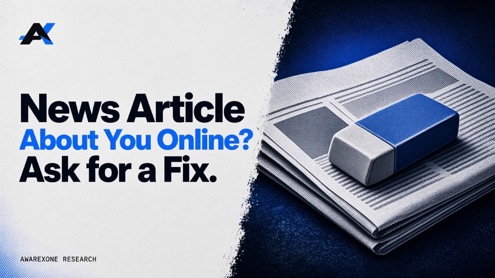 A folded newspaper with a large eraser resting on it in blue halftone, beside the headline News Article About You Online? Ask for a Fix.