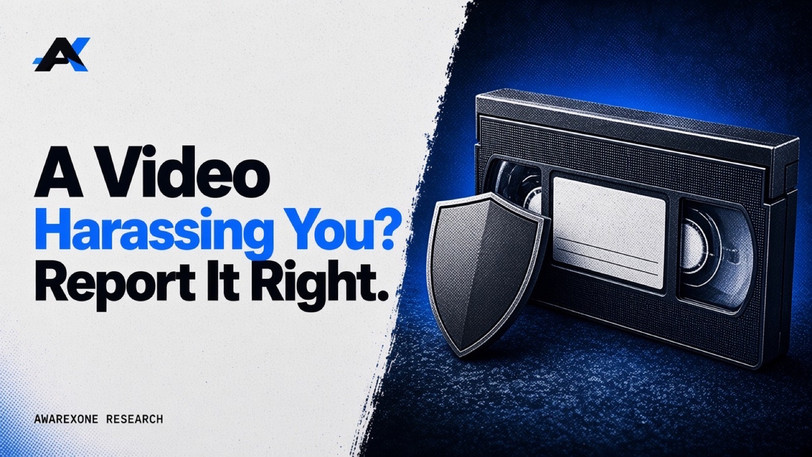 A VHS video cassette with a steel shield leaning against it in blue halftone, beside the headline A Video Harassing You? Report It Right.