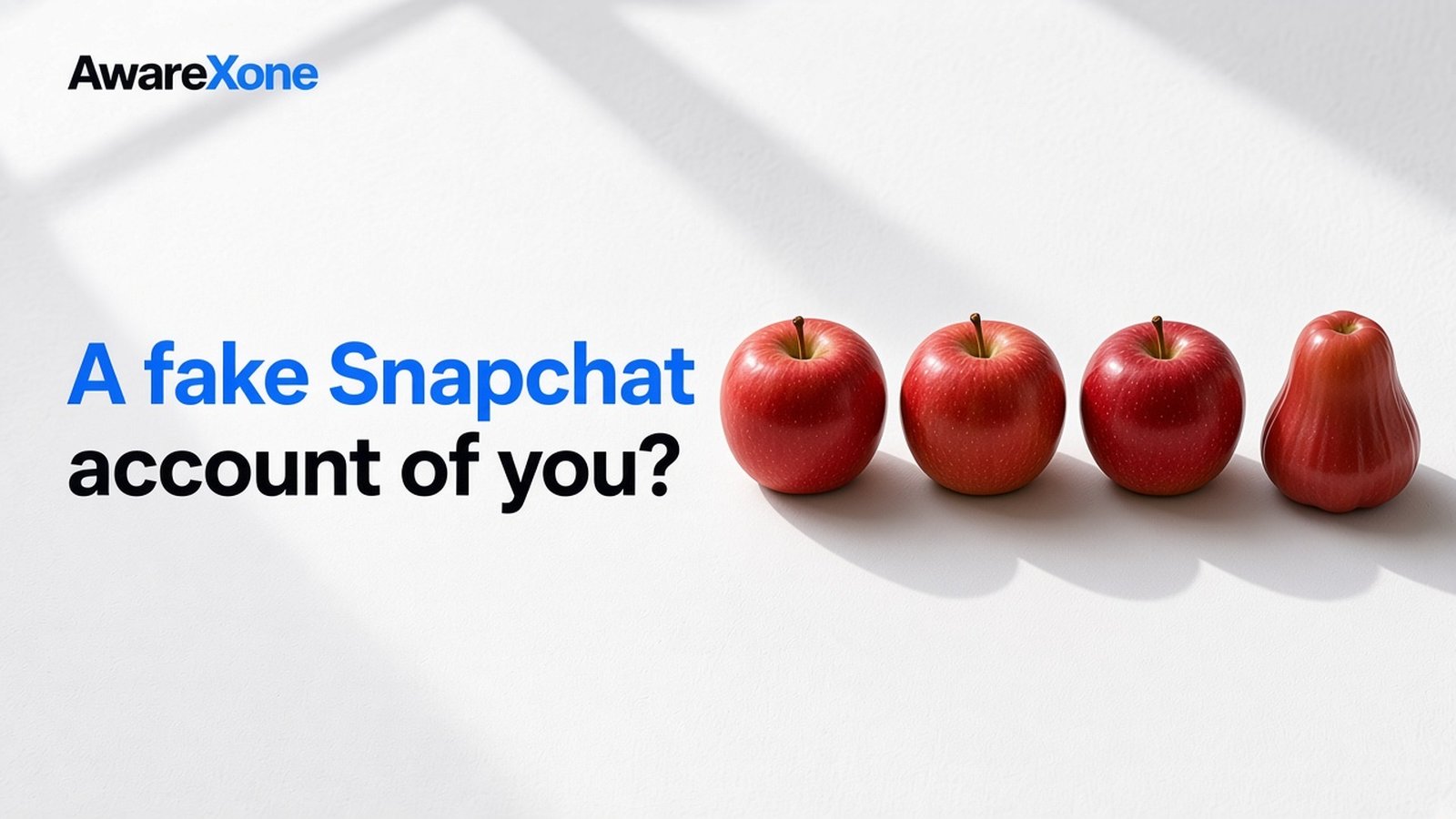 AwareXone Research cover reading 'A fake Snapchat account of you?' beside a photo of three real apples in a row and one fake wax apple.