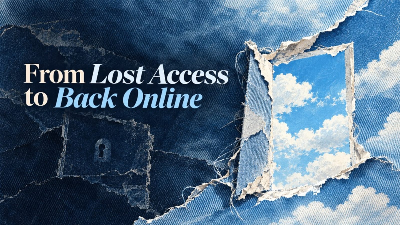 A torn dark denim surface opening onto blue sky, with the words From Lost Access to Back Online, for a recovery guide.