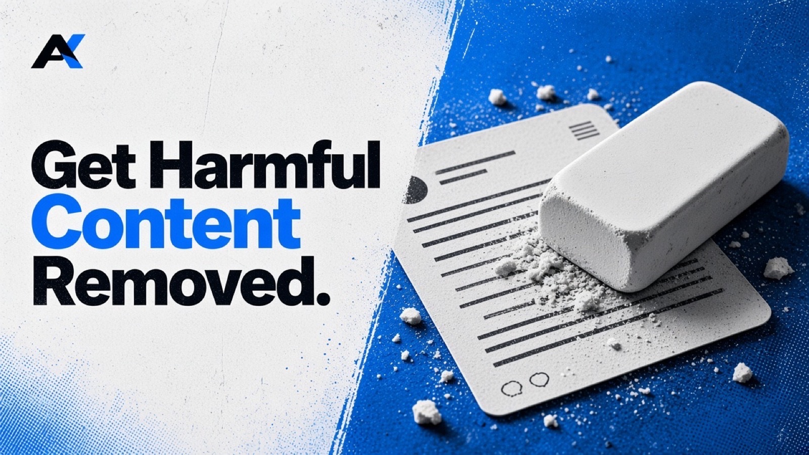 An eraser rubbing out a printed social media post, with the words Get Harmful Content Removed.