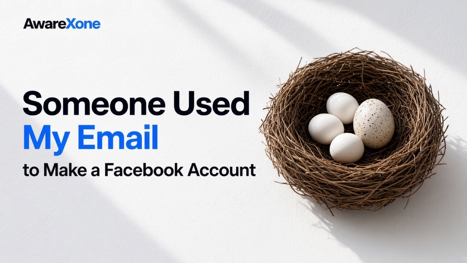 A twig bird nest holding white eggs and one odd speckled egg that does not belong, beside the headline Someone Used My Email to Make a Facebook Account