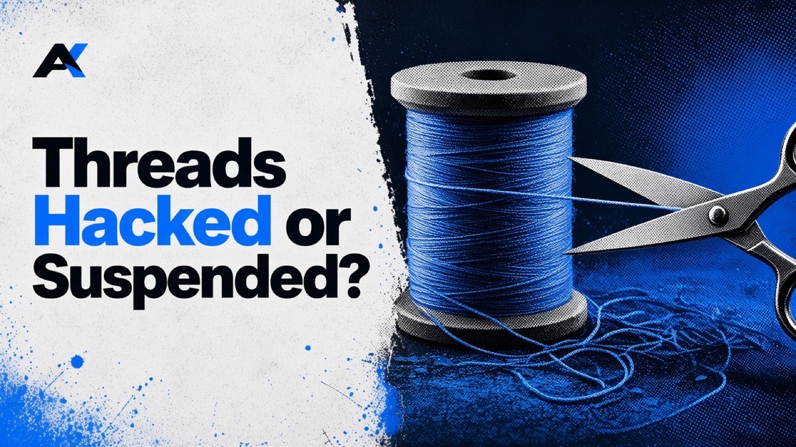 Scissors about to cut the thread from a blue spool, with the words Threads Hacked or Suspended?