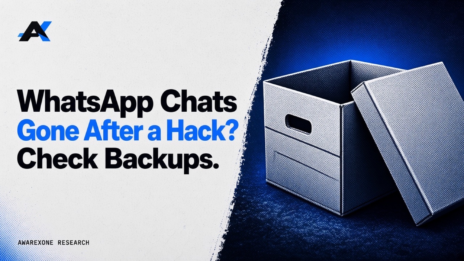 An open, empty cardboard archive box with its lid leaning against it in blue halftone, beside the headline WhatsApp Chats Gone After a Hack? Check Backups.
