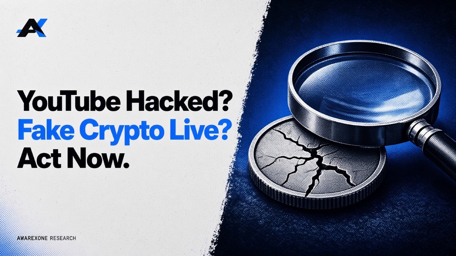 A cracked plain coin under a magnifying glass in blue halftone, beside the headline YouTube Hacked? Fake Crypto Live? Act Now.